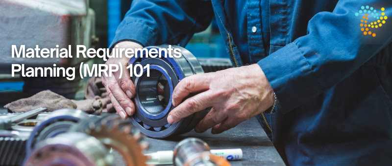 Material Requirements Planning (MRP) 101