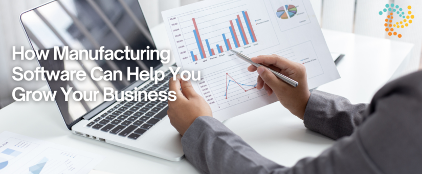 How Manufacturing Software Can Help You Grow Your Business