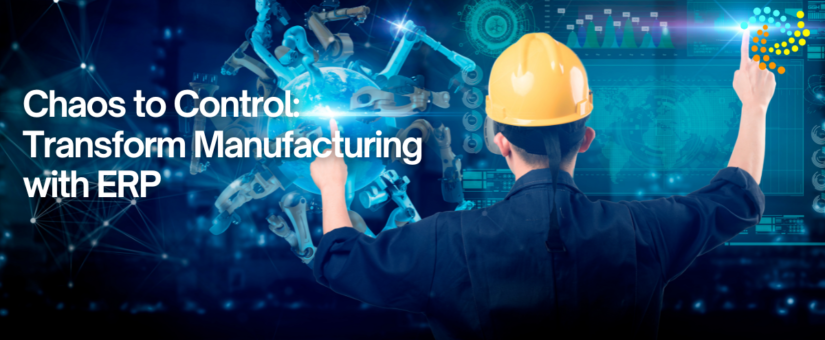Chaos to Control: Transform Manufacturing with ERP