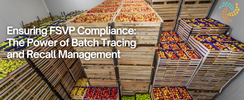 Ensuring FSVP Compliance: The Power of Batch Tracing and Recall Management