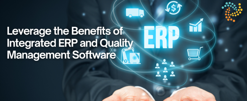 Leverage The Benefits Of Integrated ERP And Quality Management Software
