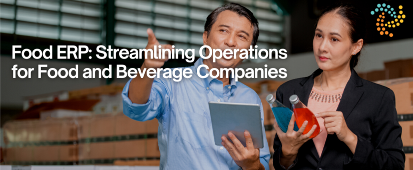 Food ERP: Streamlining Operations For Food And Beverage Companies