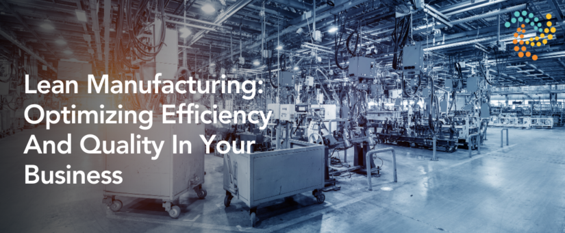 Lean Manufacturing: Optimizing Efficiency And Quality In Your Business