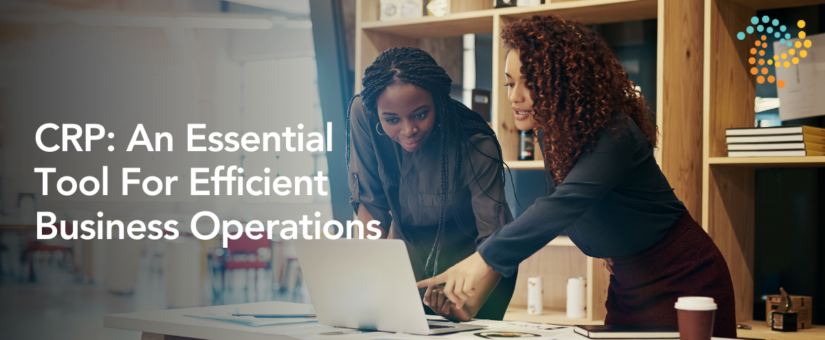 CRP: An Essential Tool For Efficient Business Operations