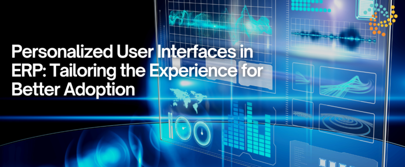 Personalized User Interfaces in ERP: Tailoring the Experience for Better Adoption
