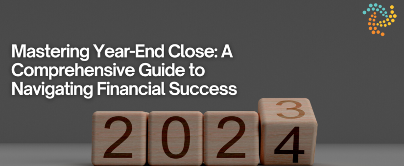 Mastering Year-End Close: A Comprehensive Guide to Navigating Financial Success