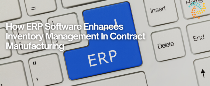 How ERP Software Enhances Inventory Management In Contract Manufacturing