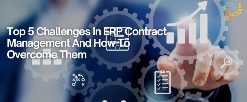 Top 5 Challenges In ERP Contract Management And How To Overcome Them