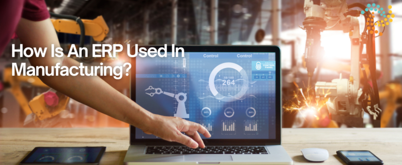 How Is An ERP Used In Manufacturing?