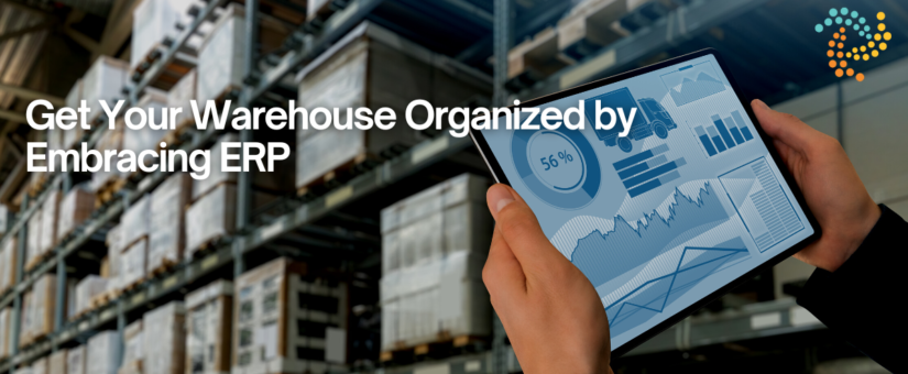 Get Your Warehouse Organized by Embracing ERP