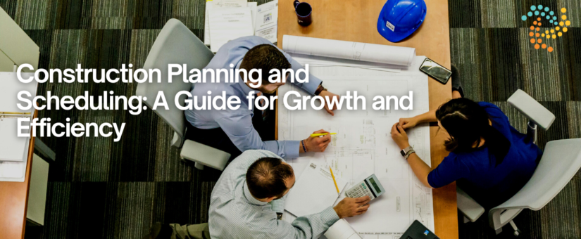 Construction Planning and Scheduling: A Guide for Growth and Efficiency