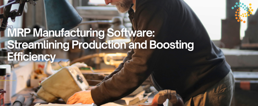 MRP Manufacturing Software: Streamlining Production and Boosting Efficiency