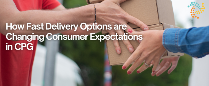 How Fast Delivery Options are Changing Consumer Expectations in CPG