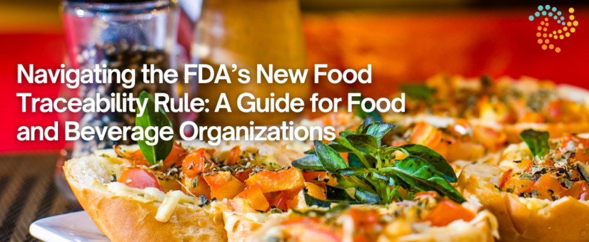 Navigating the FDA’s New Food Traceability Rule: A Guide for Food and Beverage Organizations