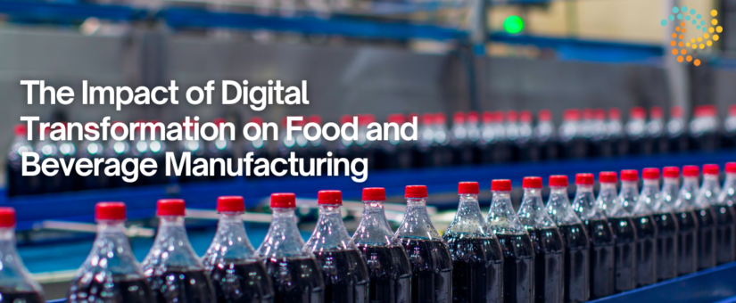 The Impact of Digital Transformation on Food and Beverage Manufacturing