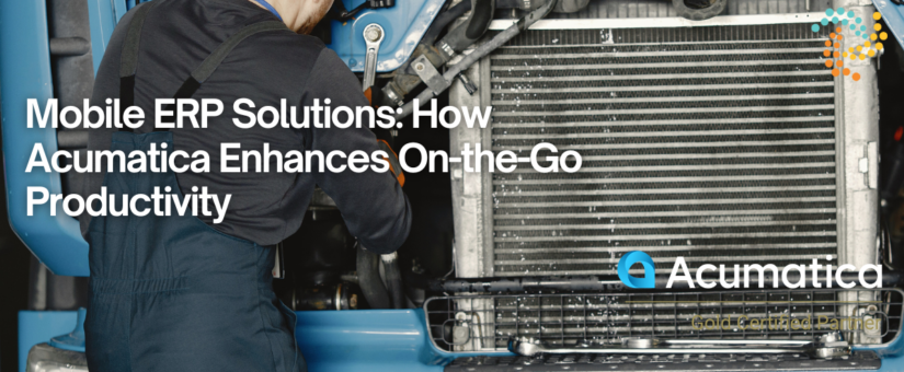 Mobile ERP Solutions: How Acumatica Enhances On-the-Go Productivity