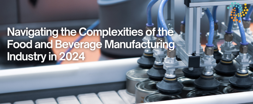 Navigating the Complexities of the Food and Beverage Manufacturing Industry in 2025