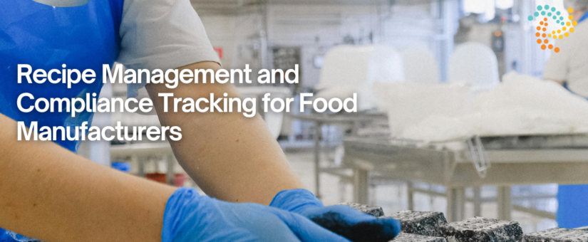 Recipe Management and Compliance Tracking for Food Manufacturers