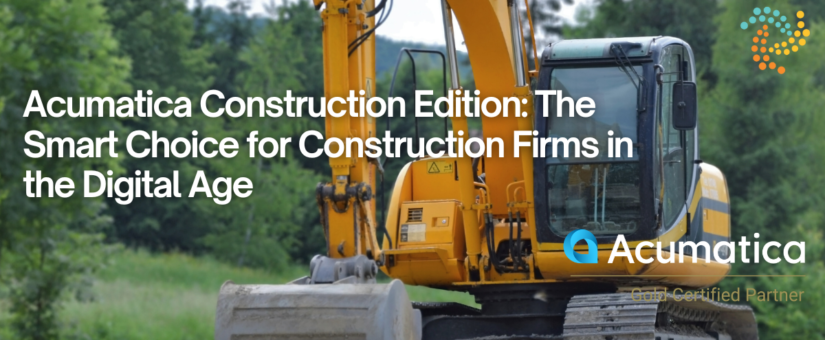 Acumatica Construction Edition: The Smart Choice for Construction Firms in the Digital Age