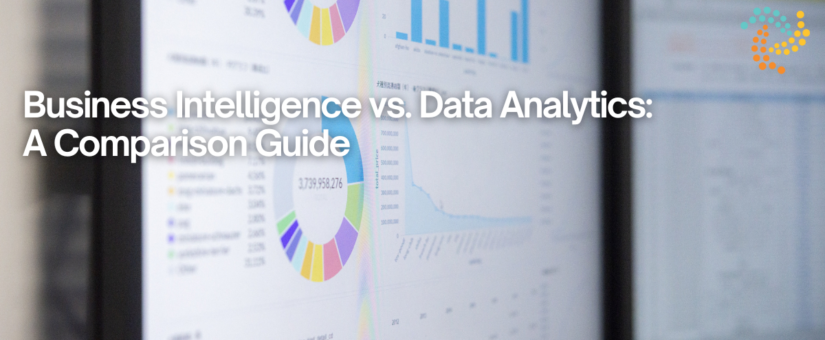 Business Intelligence vs Data Analytics: A Comparison Guide
