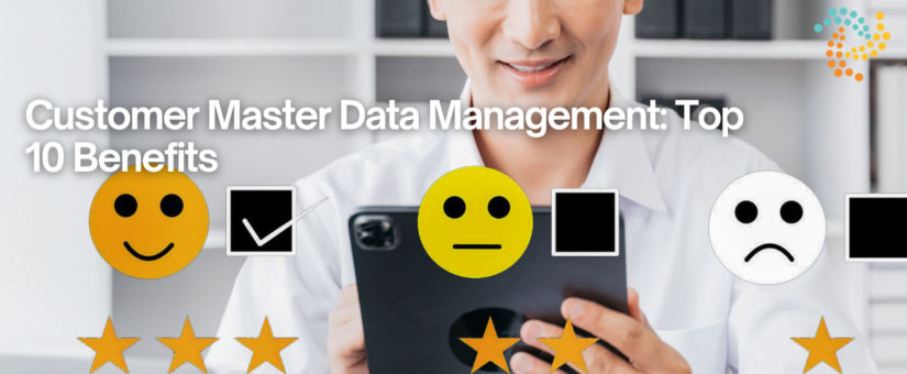 Customer Master Data Management: Top 10 Benefits