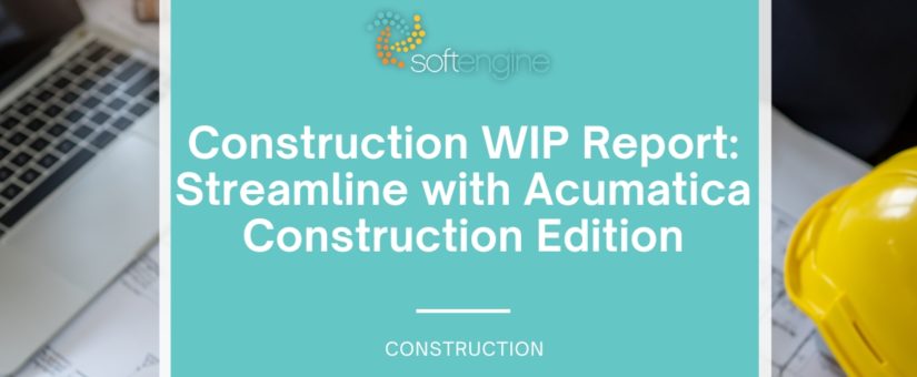 Construction WIP Report: Streamline with Acumatica Construction Edition