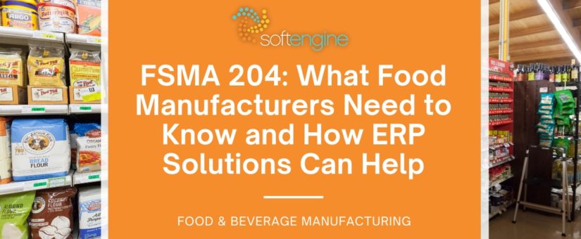 FSMA 204: What Food Manufacturers Need to Know and How ERP Solutions Can Help