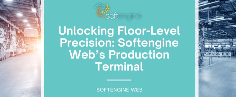 Unlocking Floor-Level Precision: Softengine Web Production Terminal
