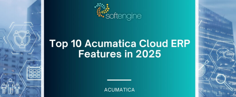 Top 10 Acumatica Cloud ERP Features in 2025