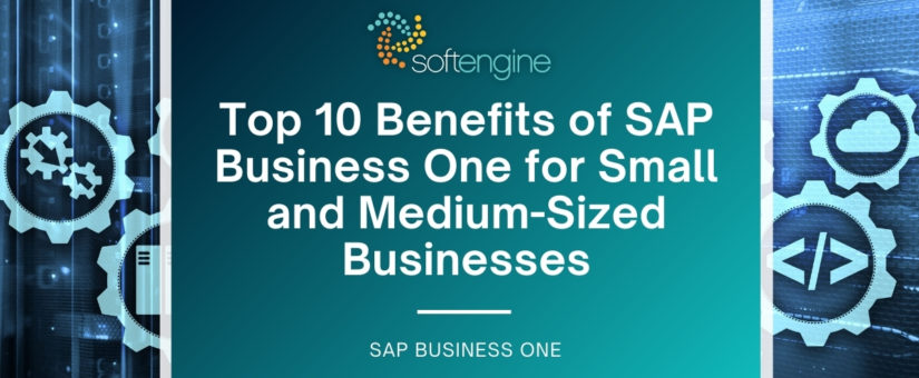 Top 10 Benefits of SAP Business One for Small and Medium-Sized Businesses