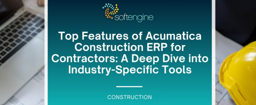 Top Features of Acumatica Construction ERP for Contractors: A Deep Dive into Industry-Specific Tools