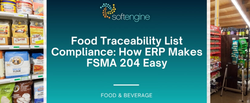 Food Traceability List Compliance: How ERP Makes FSMA 204 Easy