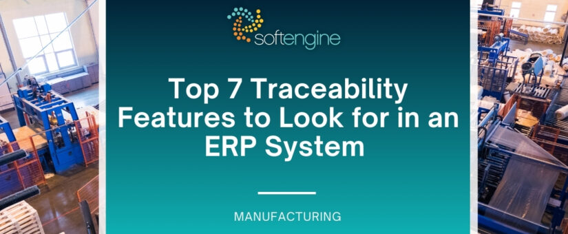Top 7 Traceability Features to Look for in an ERP System