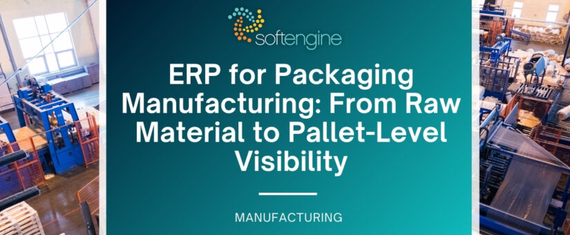 ERP for Packaging Manufacturing: From Raw Material to Pallet-Level Visibility