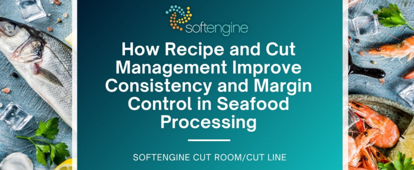 How Recipe and Cut Management Improve Consistency and Margin Control in Seafood Processing