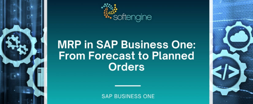 MRP in SAP Business One: From Forecast to Planned Orders