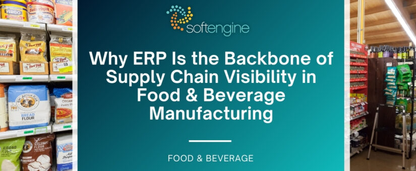 Why ERP Is the Backbone of Supply Chain Visibility in Food & Beverage Manufacturing