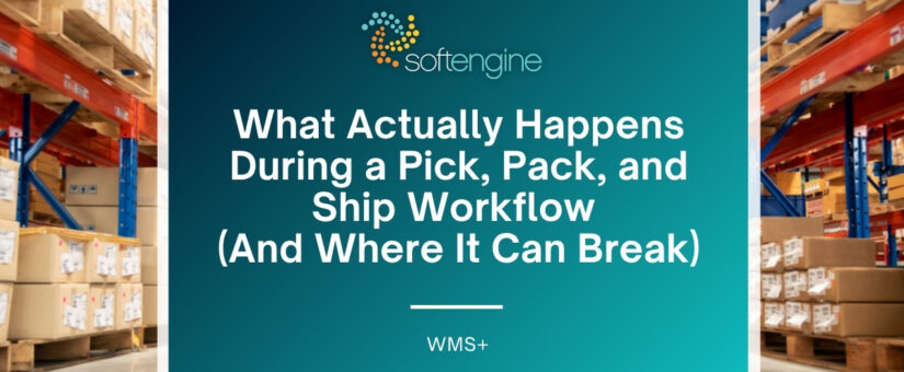 What Actually Happens During a Pick, Pack, and Ship Workflow (And Where It Can Break)